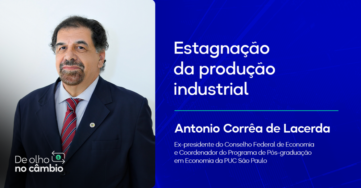 Imagem de Antonio Correa Lacerda com o título Estagnação da produção industrial com fundo azul escuro